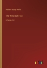 The World Set Free : in large print - Book