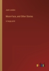 Moon-Face, and Other Stories : in large print - Book