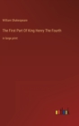 The First Part Of King Henry The Fourth : in large print - Book