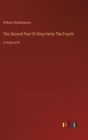 The Second Part Of King Henry The Fourth : in large print - Book