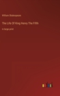 The Life Of King Henry The Fifth : in large print - Book