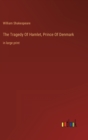 The Tragedy Of Hamlet, Prince Of Denmark : in large print - Book