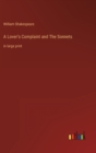 A Lover's Complaint and The Sonnets : in large print - Book