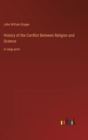 History of the Conflict Between Religion and Science : in large print - Book