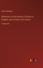 Reflections on the Decline of Science in England, and on Some of Its Causes : in large print - Book