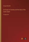 An Essay on Comedy and the Uses of the Comic Spirit : in large print - Book