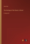 The Heritage of the Desert; A Novel : in large print - Book