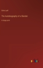 The Autobiography of a Slander : in large print - Book