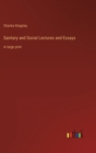 Sanitary and Social Lectures and Essays : in large print - Book