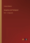 Gargantua and Pantagruel : Part 1 - in large print - Book