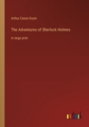 The Adventures of Sherlock Holmes : in large print - Book
