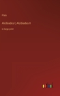 Alcibiades I; Alcibiades II : in large print - Book