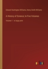 A History of Science; In Five Volumes : Volume 1 - in large print - Book