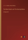 The Black Death, and The Dancing Mania : in large print - Book