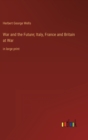 War and the Future; Italy, France and Britain at War : in large print - Book