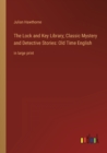 The Lock and Key Library; Classic Mystery and Detective Stories : Old Time English: in large print - Book