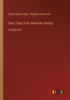 Hero Tales from American History : in large print - Book