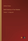 North America; In Two Volumes : Volume 1 - in large print - Book