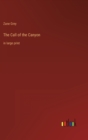 The Call of the Canyon : in large print - Book