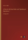 A Plea for Old Cap Collier; and Speaking of Operations-- : in large print - Book