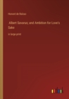 Albert Savarus; and Ambition for Love's Sake : in large print - Book