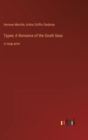 Typee; A Romance of the South Seas : in large print - Book