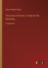 The Crown of Thorns; A Token for the Sorrowing : in large print - Book