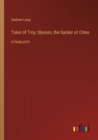 Tales of Troy; Ulysses, the Sacker of Cities : in large print - Book