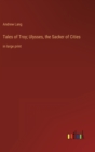 Tales of Troy; Ulysses, the Sacker of Cities : in large print - Book