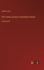 Old Friends; Essays in Epistolary Parody : in large print - Book