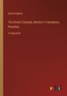 The Divine Comedy, Norton's Translation, Paradise : in large print - Book