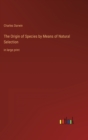 The Origin of Species by Means of Natural Selection : in large print - Book