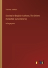 Stories by English Authors; The Orient (Selected by Scribner's) : in large print - Book