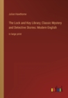 The Lock and Key Library; Classic Mystery and Detective Stories : Modern English: in large print - Book