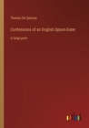 Confessions of an English Opium-Eater : in large print - Book