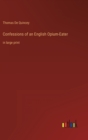 Confessions of an English Opium-Eater : in large print - Book