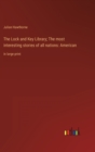 The Lock and Key Library; The most interesting stories of all nations : American: in large print - Book