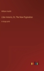 Liber Amoris, Or, The New Pygmalion : in large print - Book