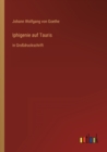 Iphigenie auf Tauris : in Grossdruckschrift - Book
