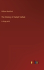 The History of Caliph Vathek : in large print - Book