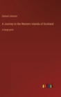 A Journey to the Western Islands of Scotland : in large print - Book