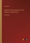 In Search of the Castaways; Or, The Children of Captain Grant : in large print - Book