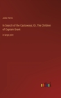 In Search of the Castaways; Or, The Children of Captain Grant : in large print - Book