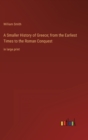 A Smaller History of Greece; from the Earliest Times to the Roman Conquest : in large print - Book