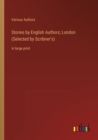 Stories by English Authors; London (Selected by Scribner's) : in large print - Book