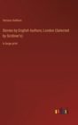 Stories by English Authors; London (Selected by Scribner's) : in large print - Book