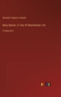 Mary Barton : A Tale Of Manchester Life: in large print - Book