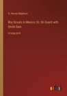 Boy Scouts in Mexico; Or, On Guard with Uncle Sam : in large print - Book