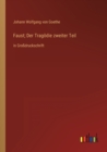 Faust; Der Tragoedie zweiter Teil : in Grossdruckschrift - Book