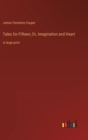 Tales for Fifteen; Or, Imagination and Heart : in large print - Book